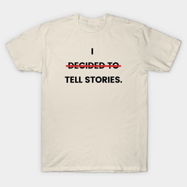 I tell stories. T-Shirt by Amanda Rountree & Friends